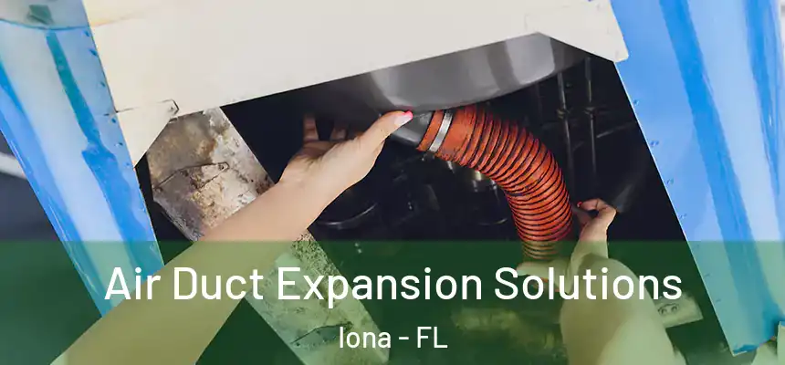 Air Duct Expansion Solutions Iona - FL