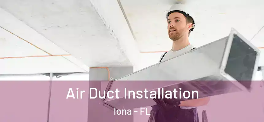 Air Duct Installation Iona - FL