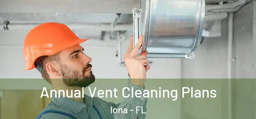 Annual Vent Cleaning Plans Iona - FL