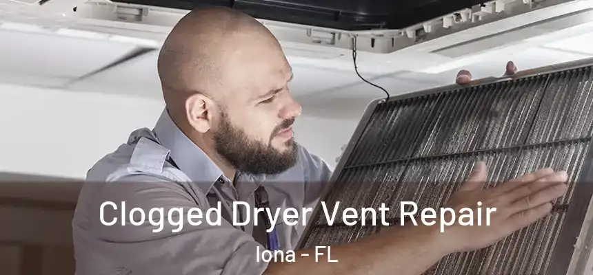 Clogged Dryer Vent Repair Iona - FL