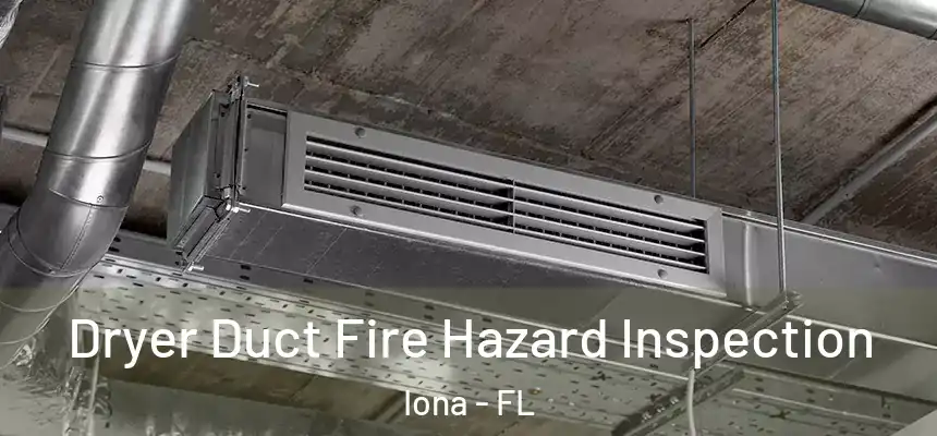 Dryer Duct Fire Hazard Inspection Iona - FL