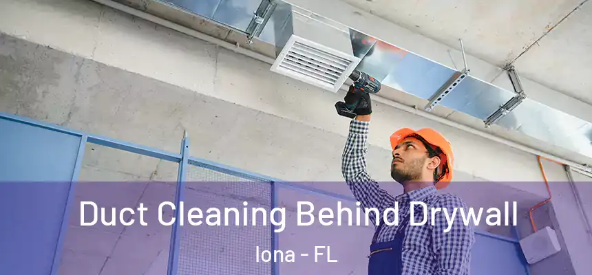 Duct Cleaning Behind Drywall Iona - FL