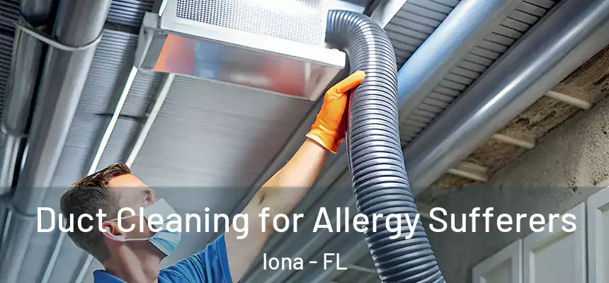 Duct Cleaning for Allergy Sufferers Iona - FL