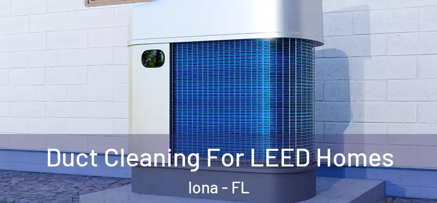 Duct Cleaning For LEED Homes Iona - FL