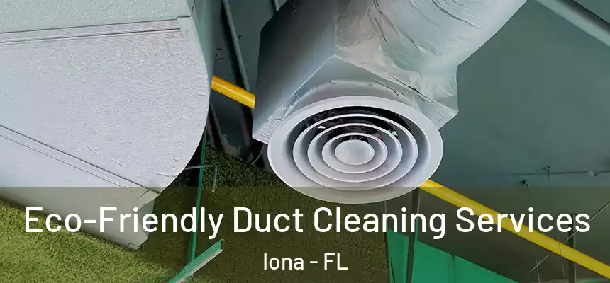 Eco-Friendly Duct Cleaning Services Iona - FL
