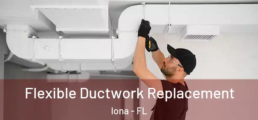 Flexible Ductwork Replacement Iona - FL