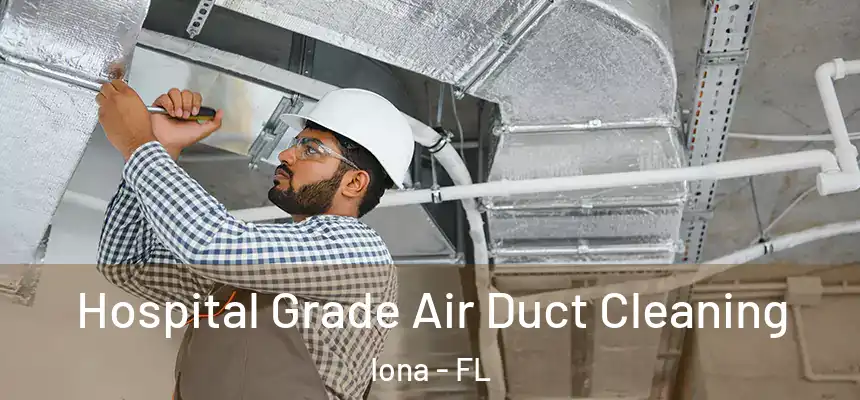 Hospital Grade Air Duct Cleaning Iona - FL