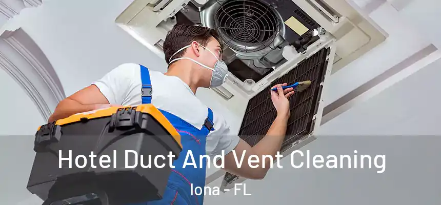 Hotel Duct And Vent Cleaning Iona - FL