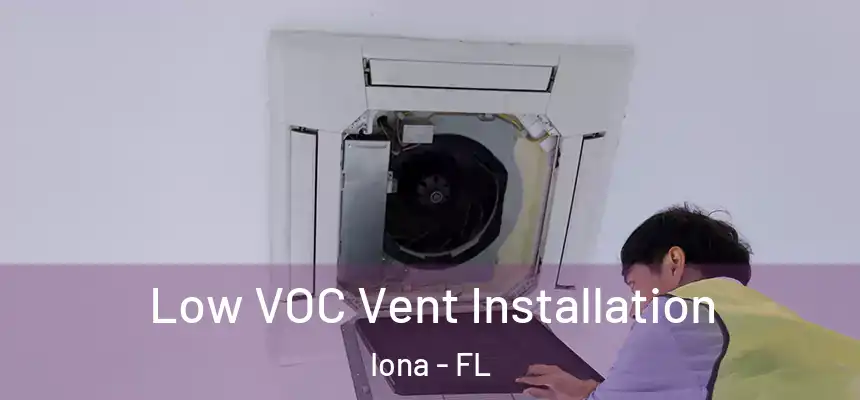 Low VOC Vent Installation Iona - FL
