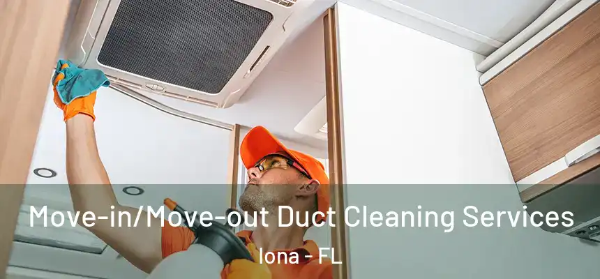 Move-in/Move-out Duct Cleaning Services Iona - FL